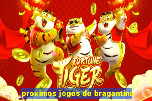 proximos jogos do bragantino